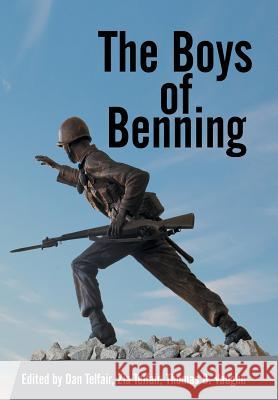 The Boys of Benning: Stories from the Lives of Fourteen Infantry Ocs Class 2-62 Graduates Telfair, D. &. Z. 9781481717106 Authorhouse