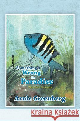 Something's Wrong in Paradise Arnie Greenberg 9781481717199 Authorhouse