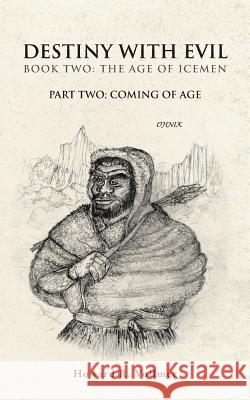 Destiny with Evil Book Two: The Age of Icemen: Part Two; Coming of Age Vollmer, Howard R. 9781481717533 Authorhouse