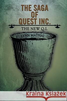 The Saga of Quest Inc.: The New Q.I. Mathai, Lynn 9781481717601 Authorhouse