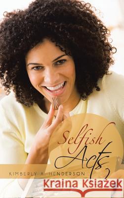 Selfish Acts Kimberly A. Henderson 9781481717878 Authorhouse