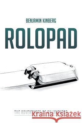 Rolopad: The Adventures of an Inventor Kinberg, Benjamin 9781481719964