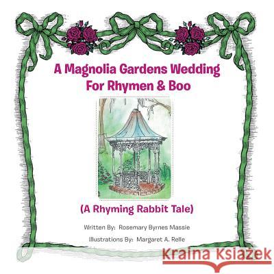 A Magnolia Gardens Wedding for Rhymen and Boo: A Rhyming Rabbit Tale Massie, Rosemary Byrnes 9781481720021 Authorhouse