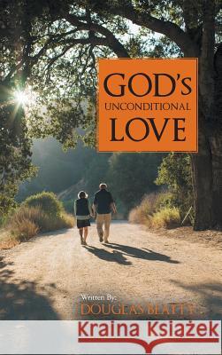God's Unconditional Love Douglas Beatty 9781481720373