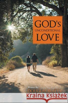 God's Unconditional Love Douglas Beatty 9781481720380