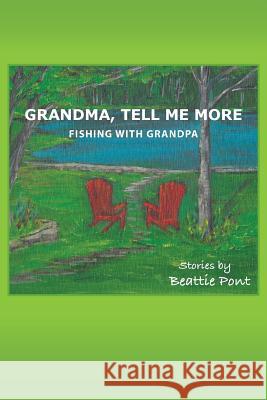 Grandma, Tell Me More: Fishing with Grandpa Pont, Beattie 9781481720731