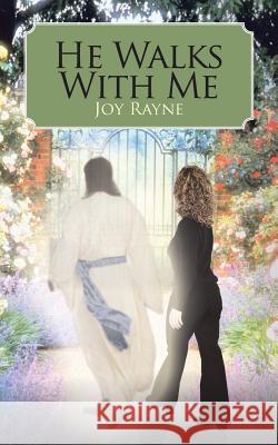 He Walks With Me Joy Rayne 9781481720830 Authorhouse