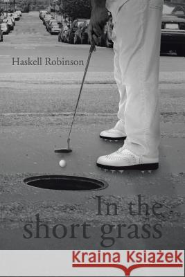 In the short grass Robinson, Haskell 9781481721141 Authorhouse