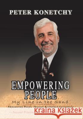 Empowering People: My Line in the Sand Empowering People Through Restrained Government Konetchy, Peter 9781481721370 Authorhouse