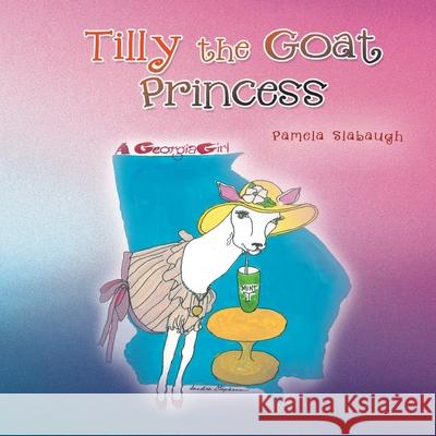 Tilly the Goat Princess (Additional Coloring Pages Included) Slabaugh, Pamela 9781481721813 Authorhouse