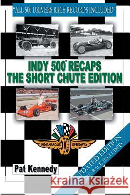 Indy 500 Recaps the Short Chute Edition Kennedy, Pat 9781481722254