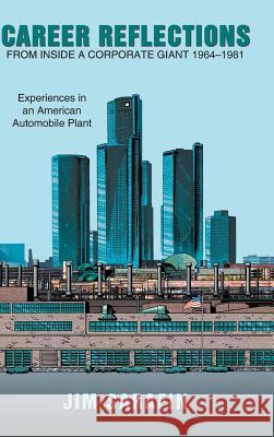 Career Reflections from Inside a Corporate Giant 1964-1981: Experiences in an American Automobile Plant Sarafin, Jim 9781481722322 Authorhouse