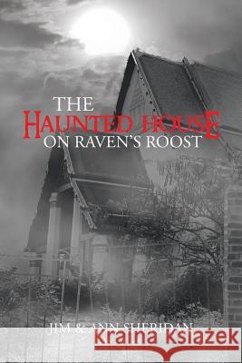 The Haunted House on Raven's Roost Sheridan, Jim &. Ann 9781481723466 Authorhouse