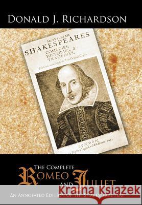 The Complete Romeo and Juliet: An Annotated Edition of the Shakespeare Play Richardson, Donald J. 9781481723558 Authorhouse