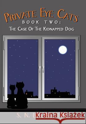 Private Eye Cats Book Two: The Case of the Kidnapped Dog Bronstein, S. N. 9781481724210