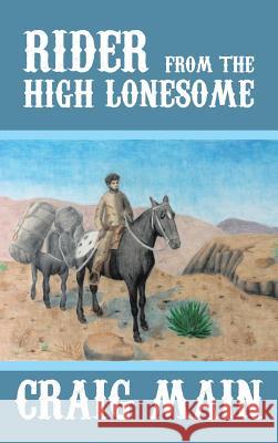 Rider from the High Lonesome Craig Main 9781481725446 Authorhouse