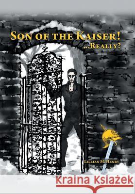 Son of the Kaiser ! ...Really? Lillian M. Henry 9781481725491 Authorhouse