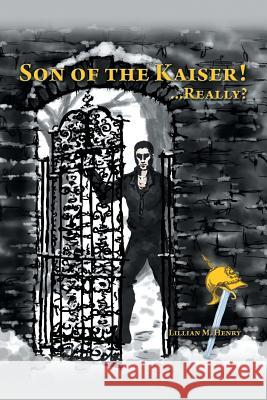 Son of the Kaiser ! ...Really? Lillian M. Henry 9781481725507 Authorhouse