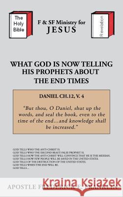 What God is Now Telling His Prophets About the End Times Apostle Frederick E. Franklin 9781481725583 Authorhouse