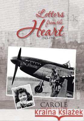 Letters from the Heart: 1943-1946 Slater, Carole Webb 9781481727525 Authorhouse
