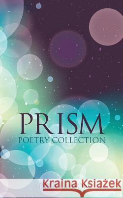Prism: Poetry Collection Gibson, Adela 9781481729710 Authorhouse