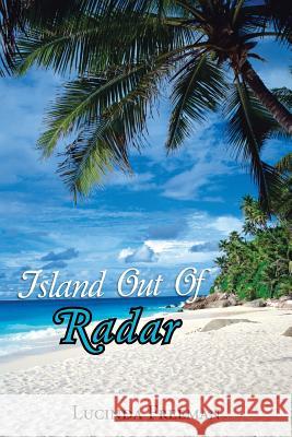 Island Out of Radar Lucinda Freeman 9781481730044 Authorhouse