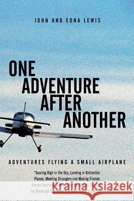 One Adventure After Another: Adventures Flying a Small Airplane Lewis, John and Edna 9781481730402