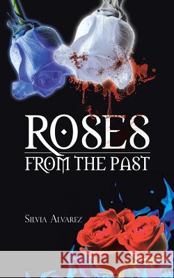 Roses from the Past Silvia Alvarez 9781481731072