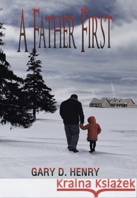 A Father First Gary D. Henry 9781481731126