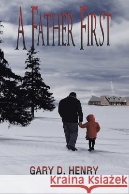 A Father First Gary D. Henry 9781481731140