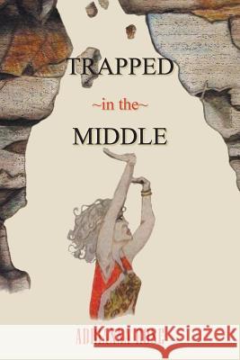 Trapped in the Middle Adrianna Rose 9781481731317 Authorhouse