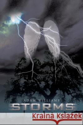 Storms Adam Williams 9781481732512 Authorhouse