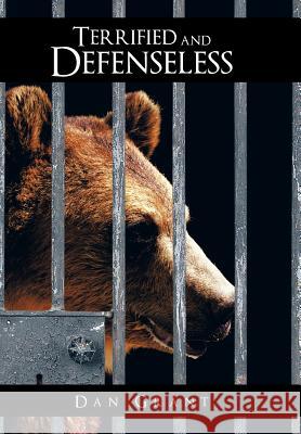 Terrified and Defenseless Dan Grant 9781481734677 Authorhouse