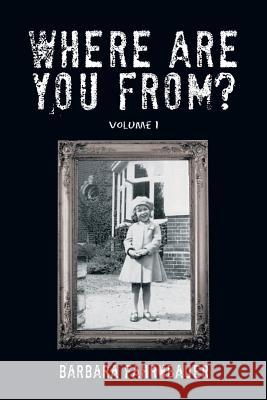 Where Are You From?: Volume I Fahrnbauer, Barbara 9781481736053 Authorhouse