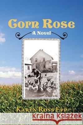 Corn Rose Epp, Karen Ross 9781481736923 Authorhouse