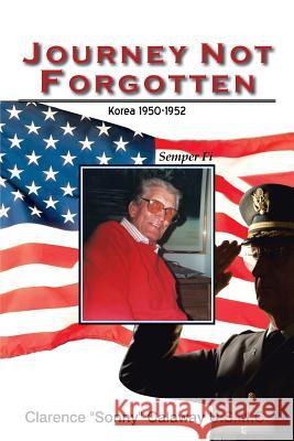 Journey Not Forgotten: Korea 1950-1952 Calaway U. S. M. C., Clarence Sonny 9781481737104 Authorhouse