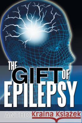 The Gift of Epilepsy Anthony Fontana 9781481738057