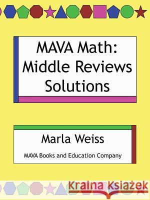 Mava Math: Middle Reviews Solutions Weiss, Marla 9781481739870 Authorhouse