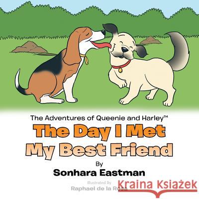 The Adventures of Queenie and Harley: The Day I Met My Best Friend Eastman, Sonhara 9781481739887