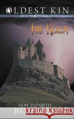 Oldest Kin: Book One: The Realm Rodriguez, Hope Elizabeth 9781481740395