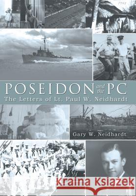 Poseidon and the PC: The Letters of Lt. Paul W. Neidhardt Neidhardt, Gary W. 9781481740449