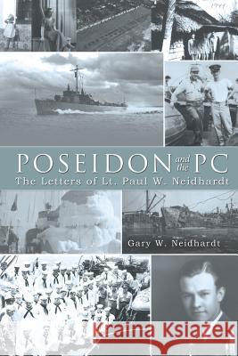 Poseidon and the PC: The Letters of Lt. Paul W. Neidhardt Neidhardt, Gary W. 9781481740456 Authorhouse