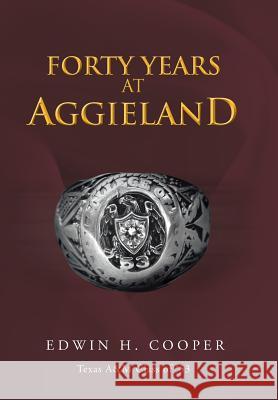 Forty Years at Aggieland Edwin H. Cooper 9781481740494