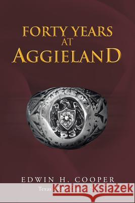 Forty Years at Aggieland EDWIN H. COOPER 9781481740500