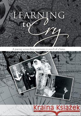 Learning to Cry: A Journey Across Three Continents in Search of a Home. Hyland, Louise 9781481742207