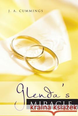 Glenda's Miracle J. a. Cummings 9781481742320 Authorhouse