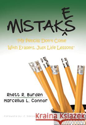 Mistakes: My Pencils Don't Come With Erasers, Just Life Lessons Burden, Rhett 9781481743464 Authorhouse