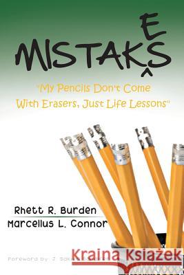Mistakes: My Pencils Don't Come With Erasers, Just Life Lessons Burden, Rhett 9781481743471 Authorhouse