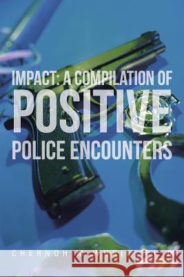 Impact: A Compilation of Positive Police Encounters Wurie Ph. D., Chernoh M. 9781481744058 Authorhouse