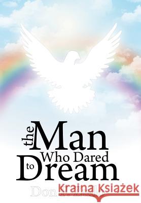 The Man Who Dared to Dream Zullo, Don F. 9781481744485 Authorhouse
